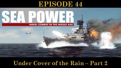 Sea Power - Naval Combat in the Missile Age - EPISODE 44 - Under Cover of the Rain - Part 2