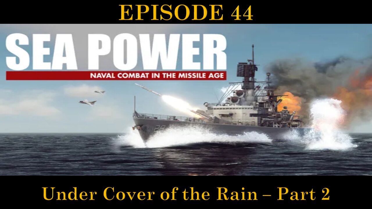 Sea Power - Naval Combat in the Missile Age - EPISODE 44 - Under Cover of the Rain - Part 2