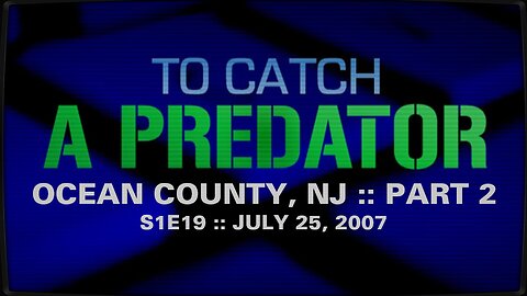 To Catch A Predator :: S1E19 :: Ocean County, NJ :: Part 2 :: 2007