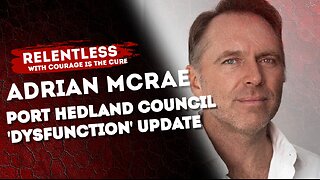 PODCAST RELENTLESS | ADRIAN MCRAE: Port Hedland Council 'Dysfunction' Update