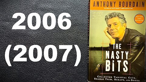 THE NASTY BITS, Collected Varietal Cuts, Usable Trim, Scraps, and Bones, ANTHONY BOURDAIN, 2006, 2007