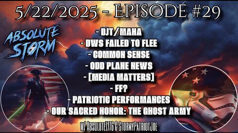 Absolute Storm: Ep 29 - 5/22/25 - 9pm ET DJT|MAHA|Patriotic Performances|Ghost Army