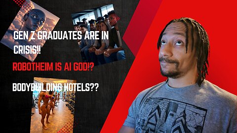 Gen Z graduates are in crisis, Robotheism AI is God??, Bodybuilding hotels