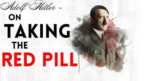 Adolf Hitler – On Taking the Red Pill
