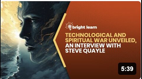 BrightLearn - Technological and Spiritual War Unveiled, an interview with Steve Quayle