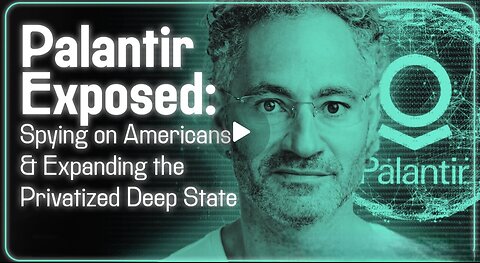 Palantir EXPOSED- Spying on Americans & Expanding the Privatized Deep State