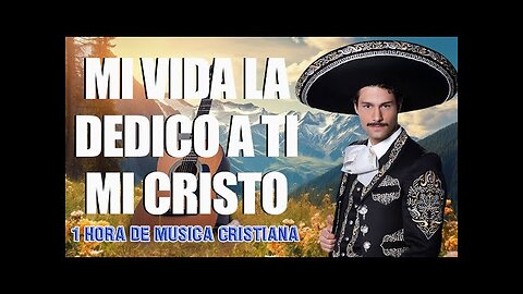 Rancheras Cristianas - 1 Hora de Hermosas Rancheras Éxitos - Alabanza Musica Cristiana.