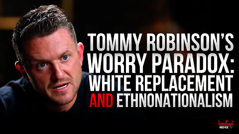 Tommy Robinson's Paradox: Opposing White Replacement While Fighting Ethnonationalists (!?)