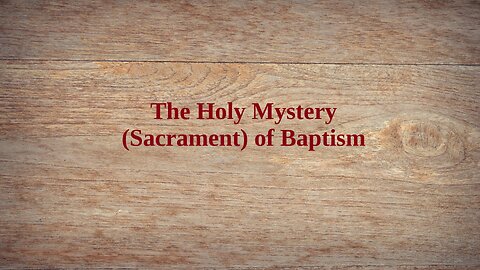 The Holy Mystery of Baptism (Sacrament of Baptism)