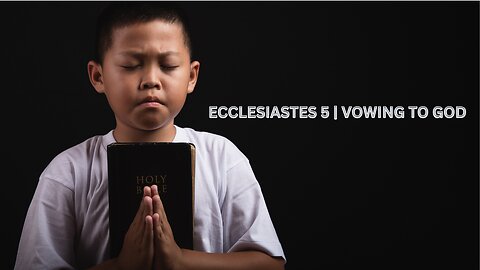 Ecclesiastes 5 | Vowing to God
