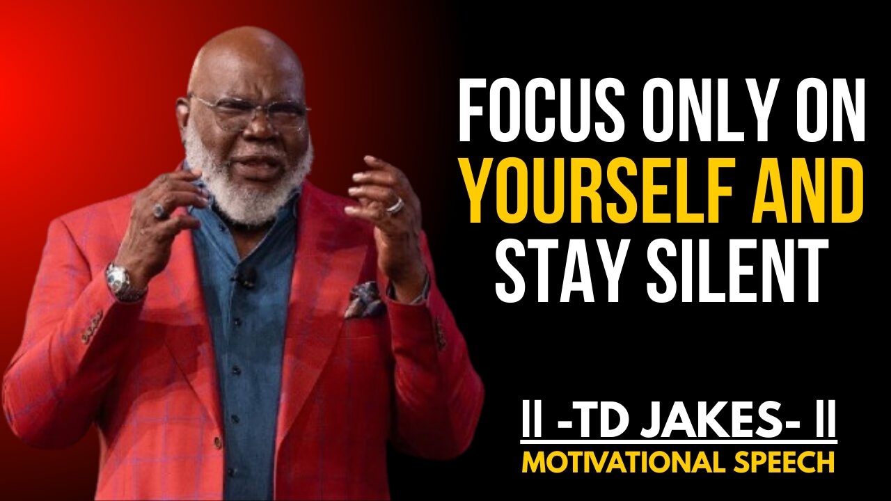 "When You Focus on Yourself & Stay Silent, Everything Falls Into Place" | Motivation by TD JAKES |
