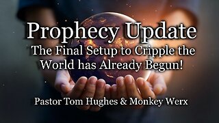 Prophecy Update: The Final Setup to Cripple the World Has Already Begun!