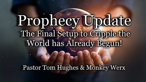 Prophecy Update: The Final Setup to Cripple the World Has Already Begun!