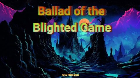 Ballad of the Blighted Game