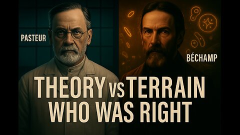 Pasteur vs Béchamp: The Forgotten War of Germ Theory vs Terrain Reality