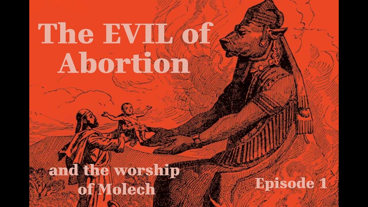 #100 The EVIL of Abortion; The Worship of the Demon Molech and Abortion today