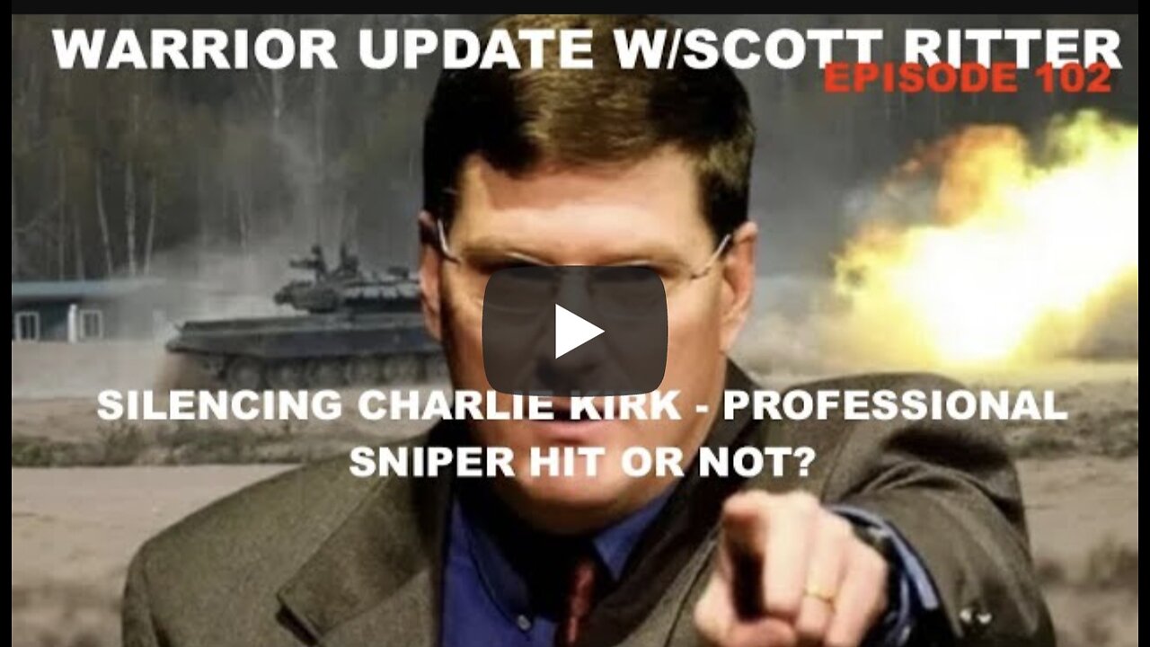 WARRIOR UPDATE W/SCOTT RITTER - SILENCING CHARLIE KIRK - PROFESSIONAL SNIPER HIT JOB OR NOT?