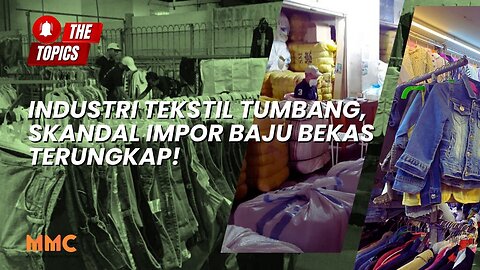 Industri Tekstil Tumbang, Skandal Impor Baju Bekas Terungkap! | The Topics