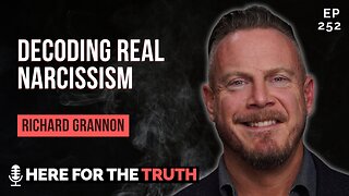 Ep 252 - Richard Grannon | Decoding Real Narcissism