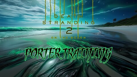 Death Stranding 2: On the Beach - Porter Training