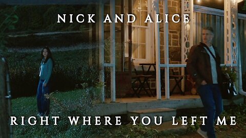 Nick and Alice | Right Where You Left Me