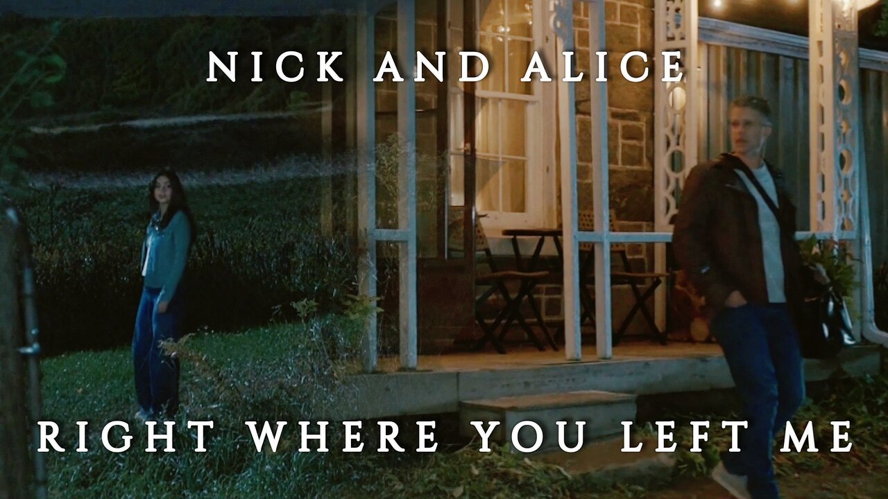 Nick and Alice | Right Where You Left Me