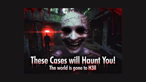 These Cases Will Haunt You! The World Is Gone To H3LL!