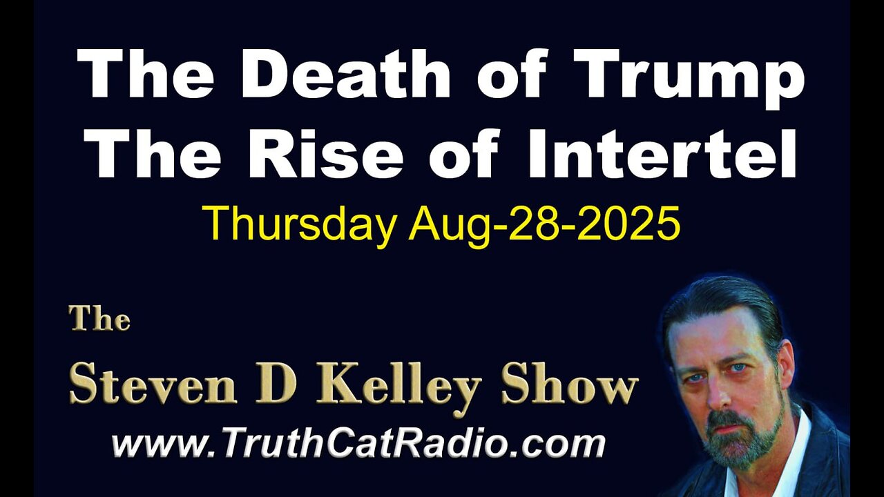 TCR#113STEVEN D KELLEY #450 AUG-28-2025 The Death of Trump The Rise of Intertel