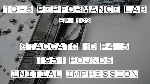 10-8 Performance Lab, #103: Staccato HD P4.5 - 1951 Rds, Initial Impression