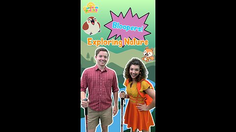 Exploring Nature BLOOPERS