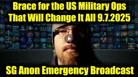 SG. Emergency Broadcast 9.7.25 - Brace for the US Military Ops That Will Change It All