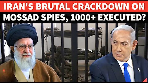 Iran EXECUTES 1000+ MOSSAD SPIES In Brutal Crackdown On Israel-Linked Spy Network Alarming Reveal