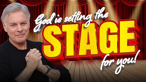 God is Setting the Stage for You - There’s a Reason He hasn’t Revealed Everything Yet