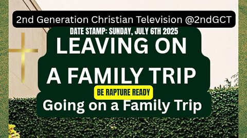 Rapture Timing: When the Fullness of the Gentiles Comes In The Father Knows Leaving on a Family Trip