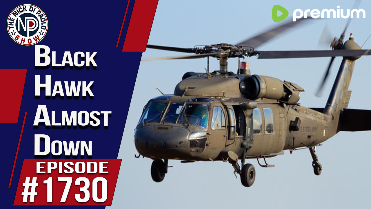 Black Hawk Almost Down! | Nick Di Paolo Show #1730