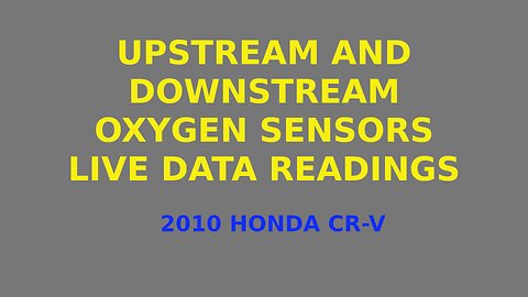 Upstream and downstream Oxygen sensors readings.