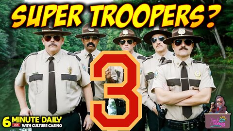 Comedy Comeback! Super Troopers 3? - 6 Minute Daily - August 21st