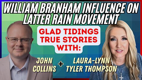 William Branham’s Influence on Glad Tidings True Stories with John Collins & Laura-Lynn