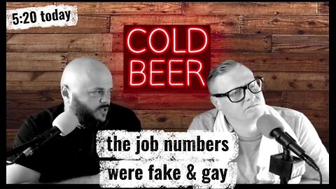 The Jobs Numbers Were Fake And Gay | Cold Beer