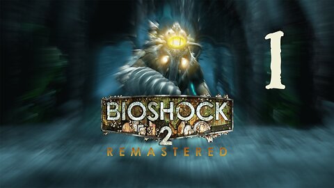 I Am A Big Daddy | Bioshock 2 Remastered - Part 1