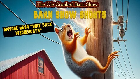 "Barn Show Shorts" Ep. #504 “Way Back Wednesdays”