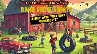 "Barn Show Shorts" Ep. #490 “Way Back Wednesdays”