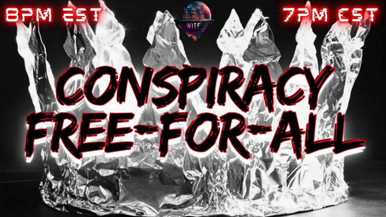 WITF #150 - Conspiracy Free-for-ALL!