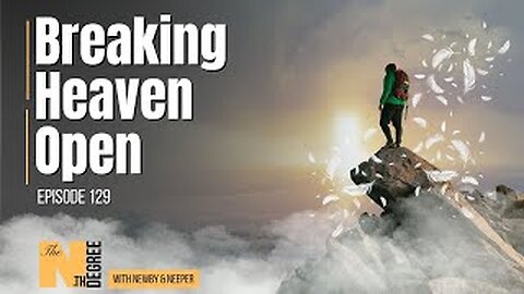 129: Breaking Heaven Open - The Nth Degree