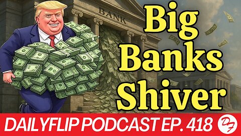 Trump Goes After The Banks…B.S. - DailyFlip Podcast Ep. 418 - 6/26/25