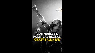 BOB MARLEY‘S POLITICAL REGGAE: ‘CRAZY BALDHEAD’