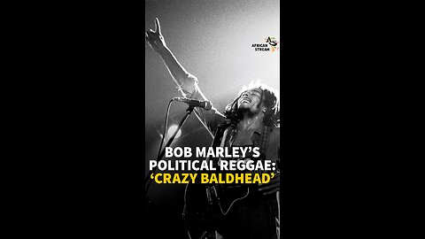 BOB MARLEY‘S POLITICAL REGGAE: ‘CRAZY BALDHEAD’