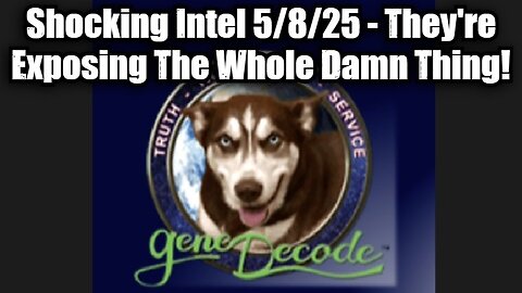 Gene Decode: Shocking Intel 5/8/25 - They're Exposing The Whole Damn Thing!