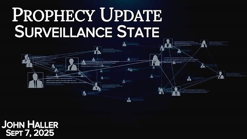 2025 09 07 John Haller's Prophecy Update "Surveillance State"