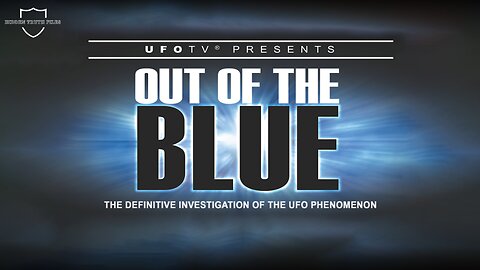 Out of the Blue: The Definitive UFO Documentary - Unexplained Aerial Phenomena Exposed